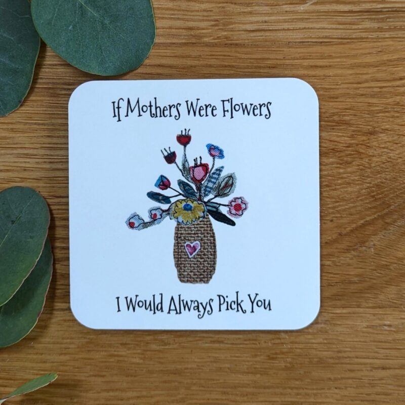 If Mother's Were Flowers Coaster